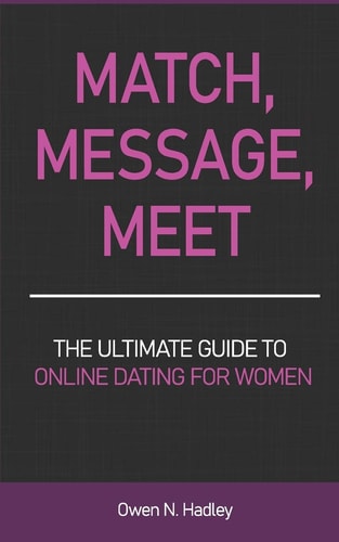 Match, Message, Meet The Ultimate Guide to Online Dating for Women