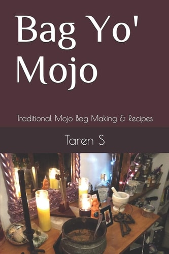 Bag Yo' Mojo Traditional Mojo Bag Making & Recipes