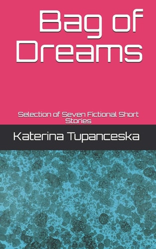 Bag of Dreams Selection of Seven Fictional Short Stories
