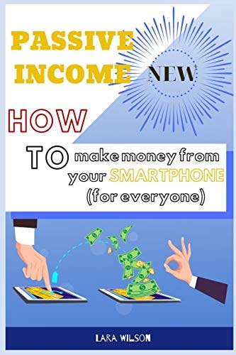 Passive Income How to Make Money from Your Smartphone (for Everyone)