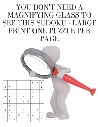 You Don't Need a Magnifying Glass to See This Sudoku Large Print One Puzzle Per Page