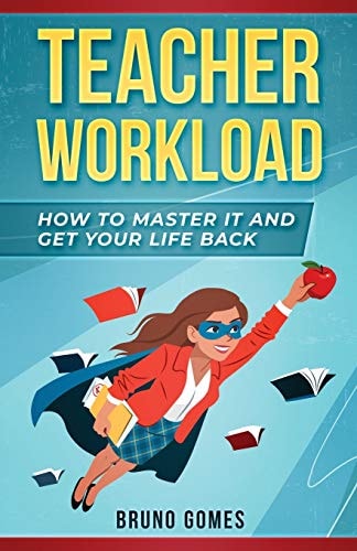 Teacher Workload How to Master It and Get Your Life Back