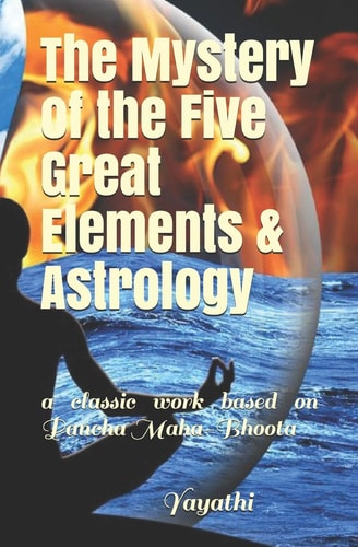 The Mystery of the Five Great Elements & Astrology A Classic Work Based on Pancha Maha-Bhoota