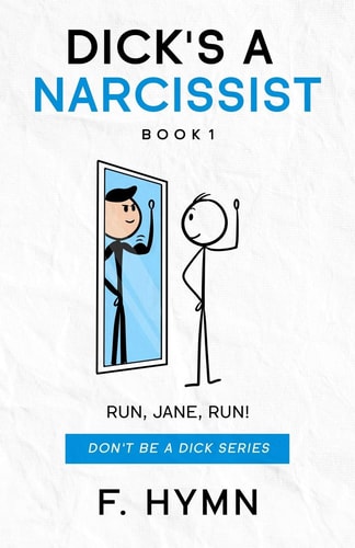 Dick's a Narcissist Run, Jane, Run!