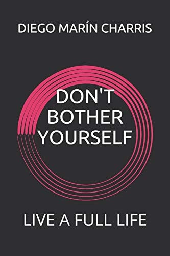 Don't Bother Yourself Live a Full Life