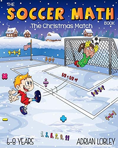 The Soccer Math Book - The Christmas Match A Math Teaching Aid for Children Aged 6-8 Years who Love Soccer