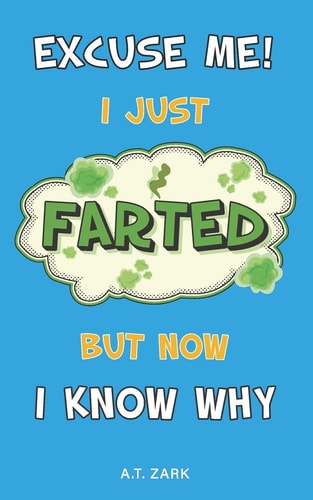 Excuse Me! I Just Farted, But Now I Know Why A Funny Fart Science Book