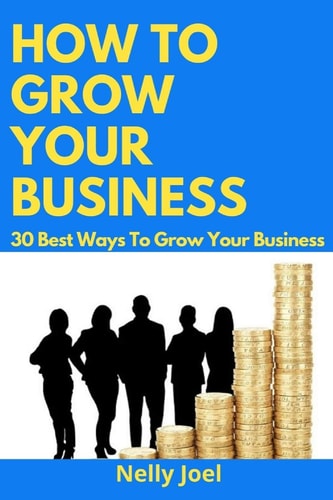 How to Grow Your Business 30 Best Ways To Grow Your Business.