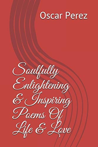 Soulfully Enlightening & Inspiring Poems Of Life & Love