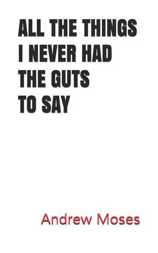 All the Things I Never Had the Guts to Say