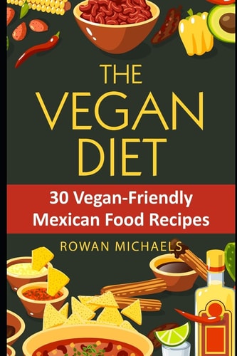 The Vegan Diet 30 Vegan-Friendly Mexican Food Recipes for Athletes