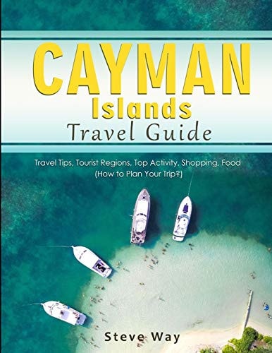 Cayman Islands Travel Guide Travel Tips, Tourist Regions, Top Activity, Shopping, Food (How to Plan Your Trip?)