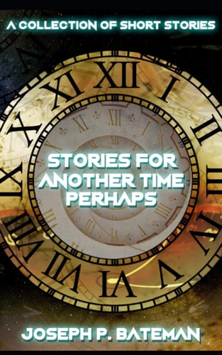 Stories for Another Time Perhaps Sci-Fi Short Story Collection