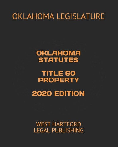 Oklahoma Statutes Title 60 Property 2020 Edition West Hartford Legal Publishing