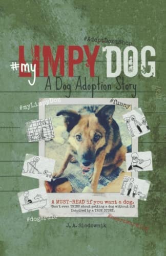My Limpy Dog A Dog Adoption Story: A MUST-READ If You Want a Pet, From 8 to 14 to 114 Years Old