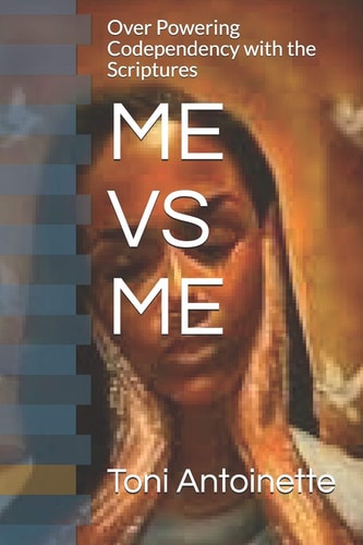Me Vs Me Over Powering Codependency with the Word of God