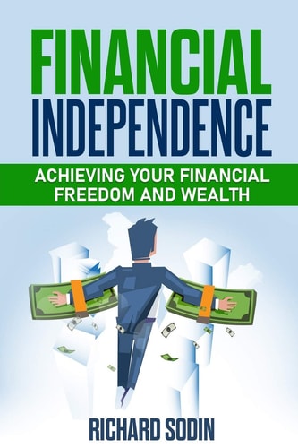 Financial Independence Achieving Your Financial Freedom And Wealth