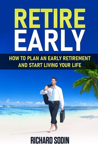 Retire Early How To Plan An Early Retirement And Start Living Your Life