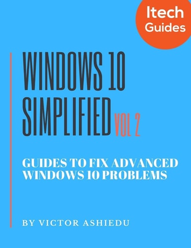 Windows 10 Simplified Guides to Fix Advanced Windows 10 Problems