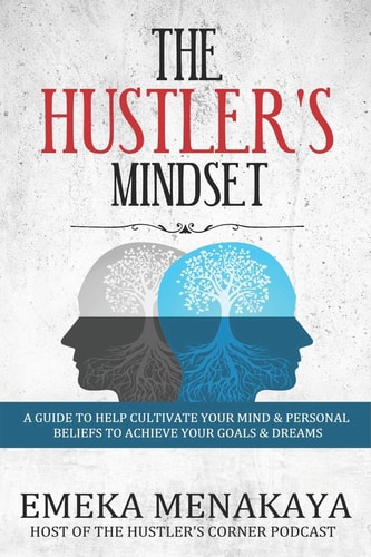 The Hustler's Mindset A Guide to Help Cultivate Your Mind & Personal Beliefs to Achieve Your Goals & Dreams