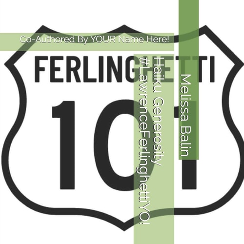 Haiku Generosity #LawrenceFerlinghettiYO! Co-Authored By YOUR Name Here!