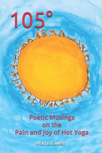 105° Poetic Musings on the Pain and Joy of Hot Yoga