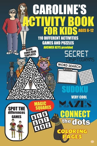 Caroline's Activity Book For Kids Ages 6-12 A Personalized Activity Book for Caroline who Will Enjoy 110 Different Fun and Challenging Activities, Games and Puzzles.