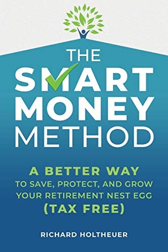 The Smart Money Method A Better Way to Save, Protect, and Grow Your Retirement Nest Egg (Tax Free)