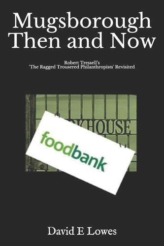 Mugsborough Then & Now Robert Tressell's 'The Ragged Trousered Philanthropists' Revisited