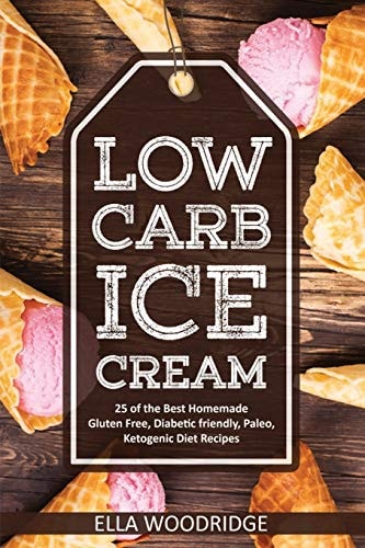 Low Carb Ice Cream 25 of the Best Homemade Gluten Free, Diabetic Friendly, Paleo, Ketogenic Diet Recipes