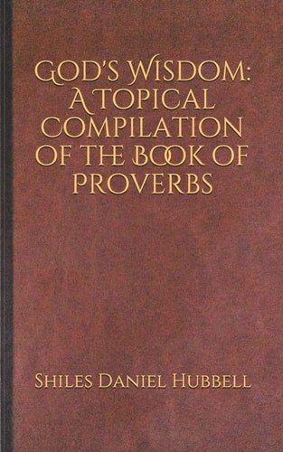 God's Wisdom A Topical Compilation of the Book of Proverbs