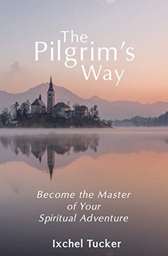 The Pilgrim's Way Become the Master of Your Spiritual Adventure