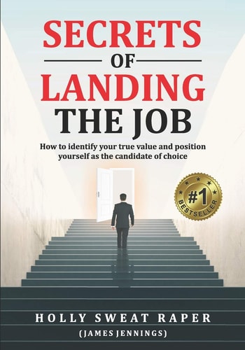 Secrets Of Landing The Job How To Identify Your True Value And Position Yourself As The Candidate Of Choice