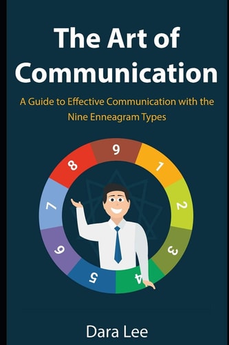 The Art of Communication A Guide to Effective Communication with the Nine Enneagram Types