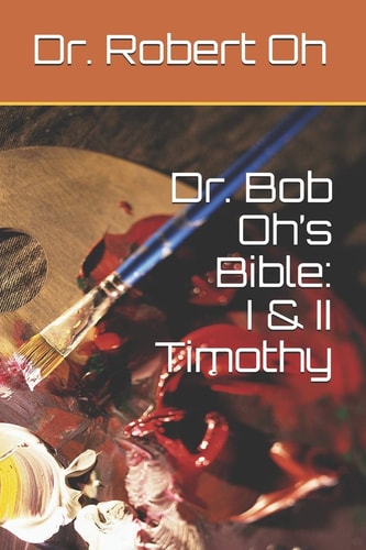 Dr. Bob Oh's Bible I & II Timothy