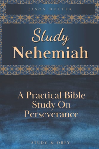 Study Nehemiah A Practical Bible Study on Perseverance