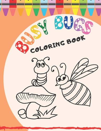 Busy Bugs Coloring Book For Kids Ages 2-8