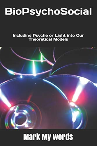 BioPsychoSocial Including Psyche Or Light Into Our Theoretical Models