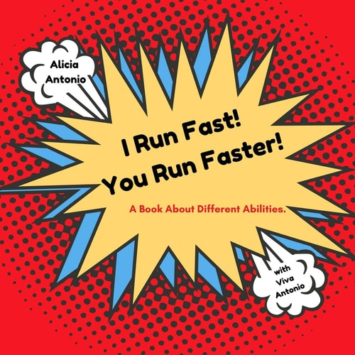 I Run Fast! You Run Faster! A Book About Different Abilities