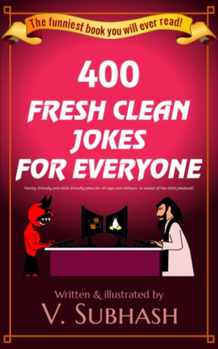 400 Fresh Clean Jokes for Everyone Family-Friendly and Child-friendly Jokes for All Ages and Skillsets (a Subset of the 2020 Jokebook)