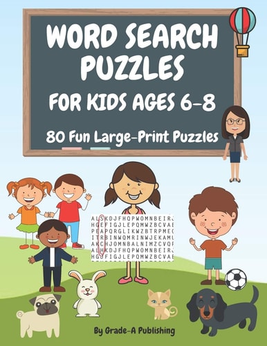 Word Search Puzzles for Kids Ages 6-8, Volume 1 80 Large-Print, Themed Word Searches For Hours of Educational Fun!