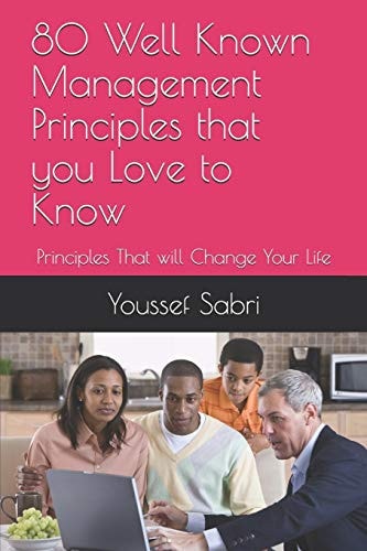 80 Well Known Management Principles that You Love to Know Principles That Will Change Your Life
