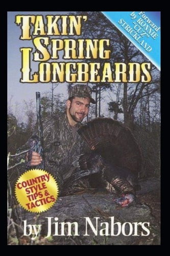 Takin Spring Longbeards Tips N Techniques from the Turkey Woods!