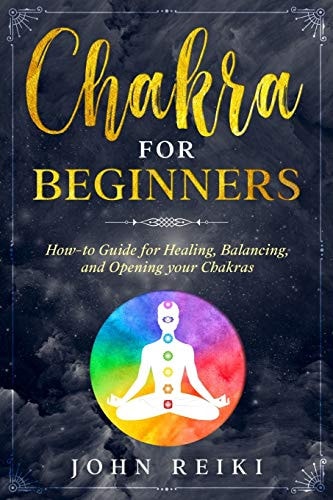 Chakra for Beginners How-to Guide for Healing, Balancing, and Opening Your Chakras