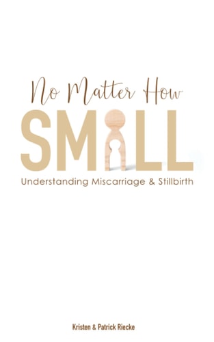 No Matter How Small Understanding Miscarriage and Stillbirth