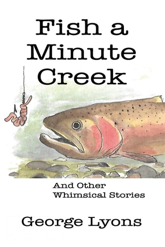 Fish a Minute Creek And Other Whimsical Stories