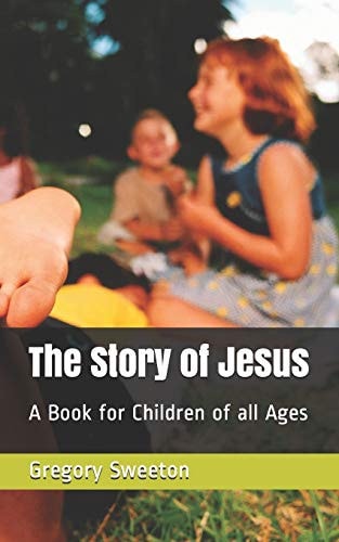 The Story of Jesus A Book for Children of All Ages