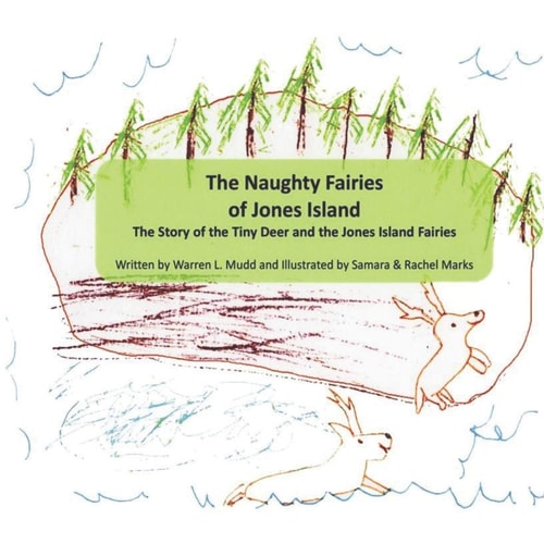 The Naughty Fairies of Jones Island The Story of the Tiny Deer and the Jones Island Fairies