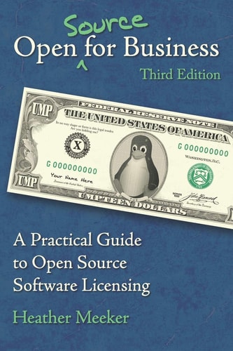 Open (Source) for Business A Practical Guide to Open Source Software Licensing - Third Edition