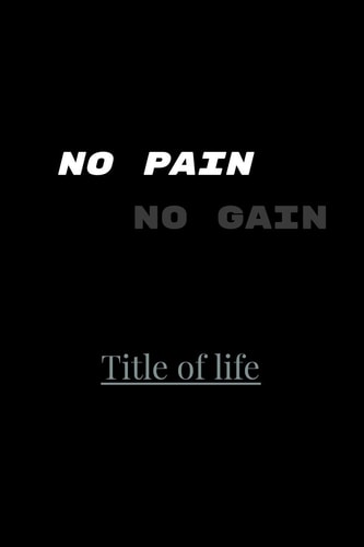 No Pain No Gain Title of Life